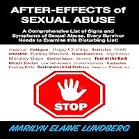 After-Effects of Sexual Abuse: A Comprehensive List of Signs and Symptoms of Sexual Abuse. Every Survivor Needs to Examine This Disturbing List! After-Effects of Sexual Abuse: A Comprehensive List of Signs and Symptoms of Sexual Abuse. Every Survivor Needs to Examine This Disturbing List! Audible Audiobook Paperback Kindle
