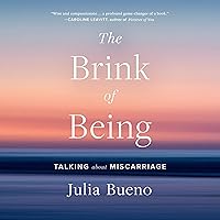 The Brink of Being: Talking About Miscarriage The Brink of Being: Talking About Miscarriage Audible Audiobook Kindle Hardcover Paperback