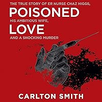 Poisoned Love: The True Story of ER Nurse Chaz Higgs, His Ambitious Wife, and a Shocking Murder Poisoned Love: The True Story of ER Nurse Chaz Higgs, His Ambitious Wife, and a Shocking Murder Audible Audiobook Mass Market Paperback Kindle Paperback