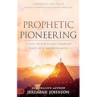 Prophetic Pioneering: A Call to Build and Establish God's New Era Wineskins Prophetic Pioneering: A Call to Build and Establish God's New Era Wineskins Paperback Audible Audiobook Kindle Hardcover