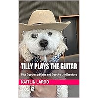 Tilly Plays the Guitar (Plus Goes on a Plane and Goes to the Breakers) (Hi, I'm Tilly Book 5) Tilly Plays the Guitar (Plus Goes on a Plane and Goes to the Breakers) (Hi, I'm Tilly Book 5) Kindle Paperback