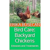 Bird Care: Backyard Chickens: Diseases and Treatments Bird Care: Backyard Chickens: Diseases and Treatments Kindle Paperback