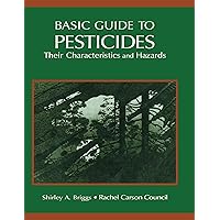 Basic Guide To Pesticides: Their Characteristics And Hazards: Their Characteristics & Hazards Basic Guide To Pesticides: Their Characteristics And Hazards: Their Characteristics & Hazards Kindle Hardcover Paperback