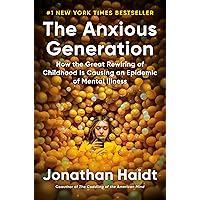 The Anxious Generation: How the Great Rewiring of Childhood Is Causing an Epidemic of Mental Illness The Anxious Generation: How the Great Rewiring of Childhood Is Causing an Epidemic of Mental Illness Hardcover Audible Audiobook Kindle