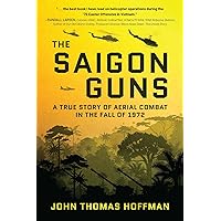 The Saigon Guns: A True Story of Aerial Combat in the Fall of 1972 The Saigon Guns: A True Story of Aerial Combat in the Fall of 1972 Kindle Paperback Hardcover