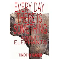 Every Day There is Something About Elephants Every Day There is Something About Elephants Paperback