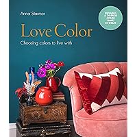 Love Color: Choosing colors to live with Love Color: Choosing colors to live with Hardcover Kindle