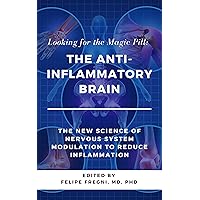 Looking for the Magic Pill: The Anti-inflammatory Brain: The new science of nervous system modulation to reduce inflammation Looking for the Magic Pill: The Anti-inflammatory Brain: The new science of nervous system modulation to reduce inflammation Kindle Paperback