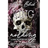 King of Nothing: a dark RH Peter Pan Retelling (Brutal Never Boys Book 1) King of Nothing: a dark RH Peter Pan Retelling (Brutal Never Boys Book 1) Kindle Paperback