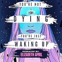 You're Not Dying You're Just Waking Up You're Not Dying You're Just Waking Up Audible Audiobook Paperback Kindle Hardcover