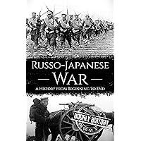 Russo-Japanese War: A History from Beginning to End (History of Russia) Russo-Japanese War: A History from Beginning to End (History of Russia) Kindle Audible Audiobook Paperback Hardcover