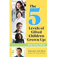 The 5 Levels of Gifted Children Grown Up: What They Tell Us The 5 Levels of Gifted Children Grown Up: What They Tell Us Kindle Paperback