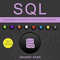 SQL: From Beginner to Intermediate: The Latest Guide to Mastering SQL (2020 Edition) SQL: From Beginner to Intermediate: The Latest Guide to Mastering SQL (2020 Edition) Audible Audiobook Kindle Paperback