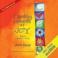 Creating Moments of Joy Along the Alzheimer’s Journey: A Guide for Families and Caregivers Creating Moments of Joy Along the Alzheimer’s Journey: A Guide for Families and Caregivers Paperback Audible Audiobook Kindle Spiral-bound