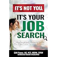 It's Not You, It's Your Job Search: 10 Ways Your Job Search Is Messing With Your Mind (Plus 43 Super-Practical Tips to Undo the Voodoo)