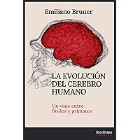 La evolución del cerebro humano: Un viaje entre fósiles y primates (Ciencia) (Spanish Edition) La evolución del cerebro humano: Un viaje entre fósiles y primates (Ciencia) (Spanish Edition) Kindle Hardcover Paperback