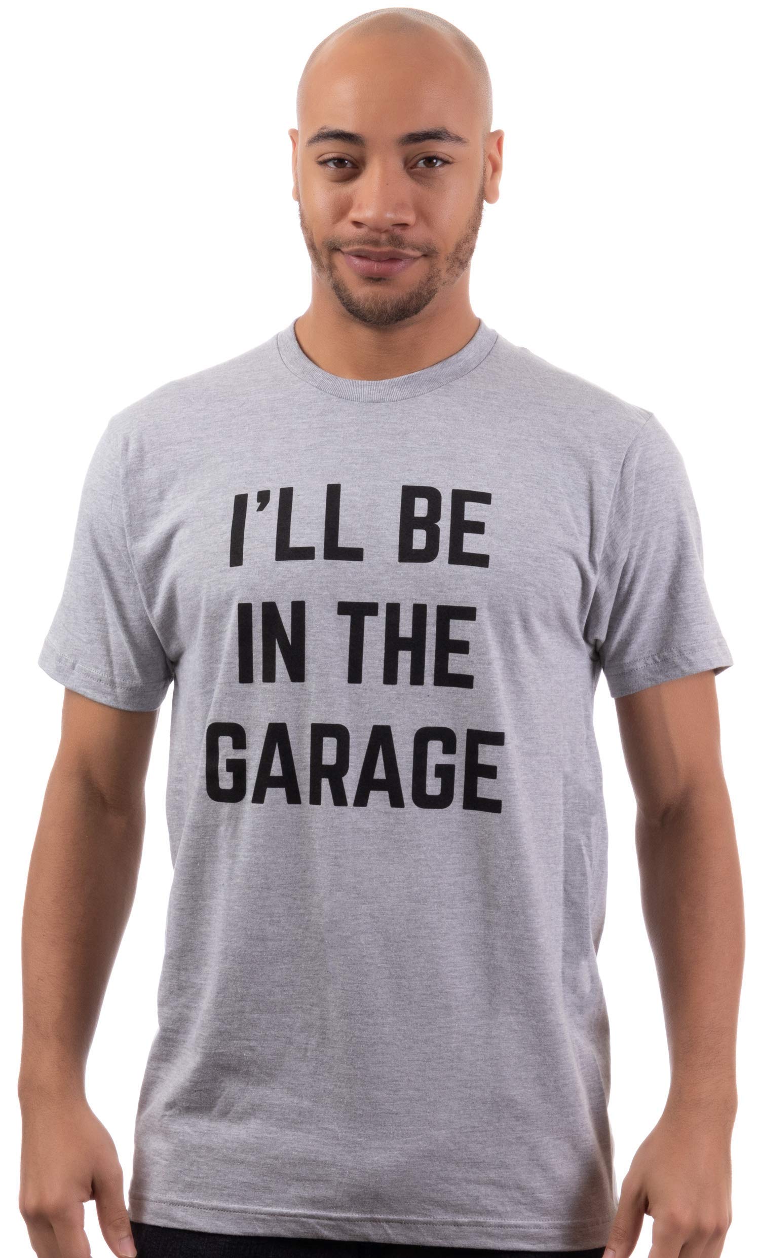 I'll Be in The Garage | Funny Dad Joke Grandpa Woodwork Workshop Handyman Auto Mechanic Manual Men T-Shirt