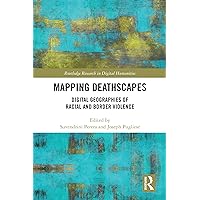 Mapping Deathscapes: Digital Geographies of Racial and Border Violence (Routledge Research in Digital Humanities) Mapping Deathscapes: Digital Geographies of Racial and Border Violence (Routledge Research in Digital Humanities) Kindle Hardcover Paperback