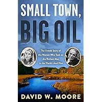 Small Town, Big Oil: The Untold Story of the Women Who Took on the Richest Man in the World―And Won Small Town, Big Oil: The Untold Story of the Women Who Took on the Richest Man in the World―And Won Paperback Kindle Audible Audiobook Audio CD