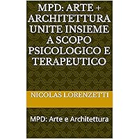 MPD: Arte + Architettura unite insieme a scopo psicologico e terapeutico : MPD: Arte e Architettura (Italian Edition) MPD: Arte + Architettura unite insieme a scopo psicologico e terapeutico : MPD: Arte e Architettura (Italian Edition) Kindle Hardcover Paperback