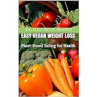 Easy Vegan Weight Loss: Plant-Based Eating for Health Easy Vegan Weight Loss: Plant-Based Eating for Health Audible Audiobook Kindle Paperback