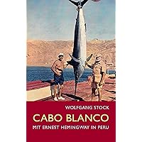 Cabo Blanco: Mit Ernest Hemingway in Peru (German Edition) Cabo Blanco: Mit Ernest Hemingway in Peru (German Edition) Kindle Paperback