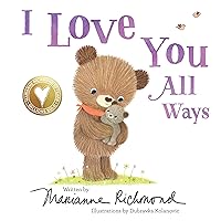 I Love You All Ways: A Baby Animal Board Book About a Parent's Never-Ending Love (Gifts for Babies and Toddlers, Gifts for Mother’s Day and Father’s Day) I Love You All Ways: A Baby Animal Board Book About a Parent's Never-Ending Love (Gifts for Babies and Toddlers, Gifts for Mother’s Day and Father’s Day) Board book Kindle