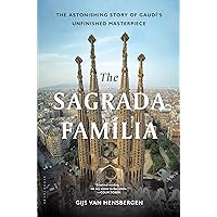 The Sagrada Familia: The Astonishing Story of Gaudí’s Unfinished Masterpiece The Sagrada Familia: The Astonishing Story of Gaudí’s Unfinished Masterpiece Hardcover Kindle Paperback