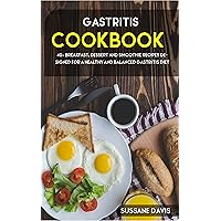 Gastritis Cookbook: 40+ Breakfast, Dessert and Smoothie Recipes designed for a healthy and balanced Gastritis diet Gastritis Cookbook: 40+ Breakfast, Dessert and Smoothie Recipes designed for a healthy and balanced Gastritis diet Kindle Paperback