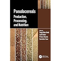 Pseudocereals: Production, Processing, and Nutrition Pseudocereals: Production, Processing, and Nutrition Kindle Hardcover
