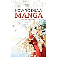 How to Draw Manga: Mastering Manga Drawings (How to Draw Manga Girls, Eyes, Scenes for Beginners) (How to Draw Manga, Mastering Manga Drawings Book 2) How to Draw Manga: Mastering Manga Drawings (How to Draw Manga Girls, Eyes, Scenes for Beginners) (How to Draw Manga, Mastering Manga Drawings Book 2) Kindle Paperback