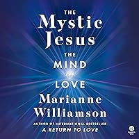 The Mystic Jesus: The Mind of Love (Marianne Williamson) The Mystic Jesus: The Mind of Love (Marianne Williamson) Hardcover Audible Audiobook Kindle Paperback Audio CD