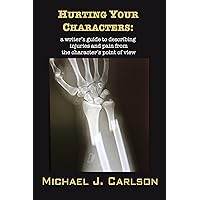 Hurting Your Characters: a writer's guide to describing injuries and pain from the character's point of view Hurting Your Characters: a writer's guide to describing injuries and pain from the character's point of view Kindle Paperback