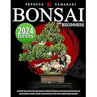 Bonsai for Beginners: Master the Art of the Millennial Science of Bonsai and Discover the Proven Strategies to Grow, Shape, and Nurture Your Little Green Tree at Home Bonsai for Beginners: Master the Art of the Millennial Science of Bonsai and Discover the Proven Strategies to Grow, Shape, and Nurture Your Little Green Tree at Home Kindle Paperback