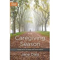 The Caregiving Season: Finding Grace to Honor Your Aging Parents The Caregiving Season: Finding Grace to Honor Your Aging Parents Paperback Audible Audiobook Kindle Audio CD