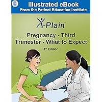 X-Plain ® Pregnancy - Third Trimester - What to Expect X-Plain ® Pregnancy - Third Trimester - What to Expect Kindle