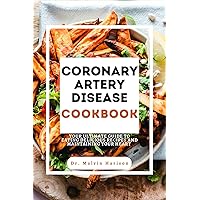 CORONARY ARTERY DISEASE COOKBOOK: YOUR ULTIMATE GUIDE TO EATING DELICIOUS RECIPES AND MAINTAINING YOUR HEART (Heart diseases remedies and cookbook) CORONARY ARTERY DISEASE COOKBOOK: YOUR ULTIMATE GUIDE TO EATING DELICIOUS RECIPES AND MAINTAINING YOUR HEART (Heart diseases remedies and cookbook) Kindle Hardcover Paperback