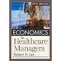Economics for Healthcare Managers, Fifth Edition Economics for Healthcare Managers, Fifth Edition Kindle Hardcover