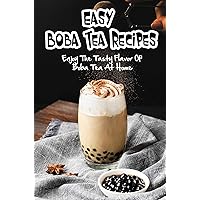 Easy Boba Tea Recipes: Enjoy The Tasty Flavor Of Boba Tea At Home
