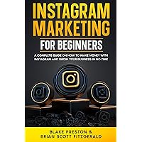 Instagram Marketing for Beginners: A Complete Guide on How to Make Money with Instagram and Grow Your Business in No Time Instagram Marketing for Beginners: A Complete Guide on How to Make Money with Instagram and Grow Your Business in No Time Kindle Audible Audiobook Paperback Hardcover