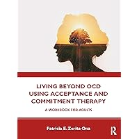 Living Beyond OCD Using Acceptance and Commitment Therapy Living Beyond OCD Using Acceptance and Commitment Therapy Paperback Kindle Hardcover