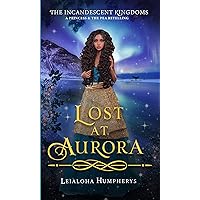 Lost at Aurora: A Princess and the Pea Retelling (The Incandescent Kingdoms Book 6) Lost at Aurora: A Princess and the Pea Retelling (The Incandescent Kingdoms Book 6) Kindle Paperback