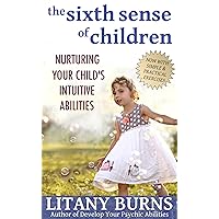 The Sixth Sense of Children: Nurturing Your Child's Intuitive Abilities The Sixth Sense of Children: Nurturing Your Child's Intuitive Abilities Kindle Paperback