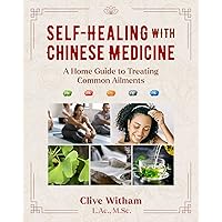 Self-Healing with Chinese Medicine: A Home Guide to Treating Common Ailments Self-Healing with Chinese Medicine: A Home Guide to Treating Common Ailments Paperback Kindle