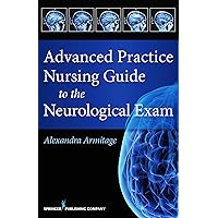 Advanced Practice Nursing Guide to the Neurological Exam Advanced Practice Nursing Guide to the Neurological Exam Paperback Kindle