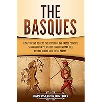 The Basques: A Captivating Guide to the History of the Basque Country, Starting from Prehistory through Roman Rule and the Middle Ages to the Present