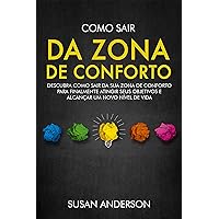 Como Sair Da Zona De Conforto: Descubra Como Sair Da Sua Zona De Conforto Para Finalmente Atingir Seus Objetivos E Alcançar Um Novo Nível De Vida (Portuguese Edition) Como Sair Da Zona De Conforto: Descubra Como Sair Da Sua Zona De Conforto Para Finalmente Atingir Seus Objetivos E Alcançar Um Novo Nível De Vida (Portuguese Edition) Kindle