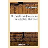 Recherches Sur l'Incubation de la Syphilis (Sciences) (French Edition) Recherches Sur l'Incubation de la Syphilis (Sciences) (French Edition) Paperback Leather Bound