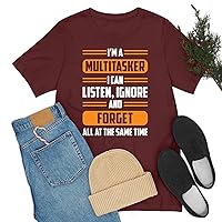 Funny I'm A Multitasker I Can Listen, Ignore and Forget T-Shirt for Men Women