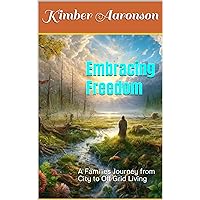 Embracing Freedom: A Families Journey from City to Off Grid Living